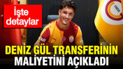 Galatasaray Deniz Gül transferinin maliyetini açıkladı: İşte detaylar
