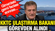 KKTC Ulaştırma Bakanı görevden alındı