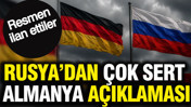 Rusya'dan Almanya açıklaması: Resmen ilan ettiler