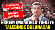 Ekrem İmamoğlu'ndan tahliye talebi