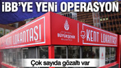 İBB'ye yeni operasyon: Kent Lokantaları sorumlusu dahil 13 g&ouml;zaltı kararı