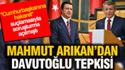 Mahmut Arıkan'dan, Davutoğlu'na 'soruşturma' açılmasına tepki