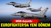MSB duyurdu: Eurofighter'da yeni dönem
