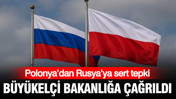 Polonya’dan Rusya’ya tepki: Büyükelçi bakanlığa çağrıldı