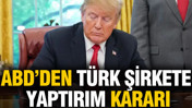 ABD'den Türk şirkete yaptırım kararı