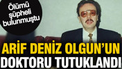 Eski bakan Arif Ahmet Denizolgun'un doktoru tutuklandı: Ölümü şüpheli bulunmuştu