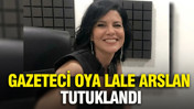 Gazeteci Oya Lale Arslan tutuklandı