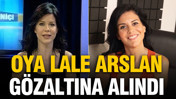 Oya Lale Arslan gözaltına alındı