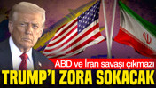 ABD ve İran savaşında Trump’u zora sokacak talep