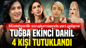 Müstehcenlik soruşturmasında yeni gelişme: Tuğba Ekinci dahil 4 isim tutuklandı