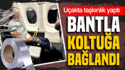 Uçakta taşkınlık yaptı: Saldırgan yolcu koli bandıyla koltuğa bağlandı