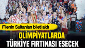 Filenin Sultanları bileti aldı: Olimpiyatlarda Türkiye fırtınası esecek