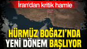 İran'dan kritik hamle: Hürmüz’de yeni dönem başlıyor