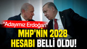 MHP'nin 2028 hesabı belli oldu: Adayımız Erdoğan