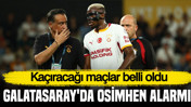 Galatasaray'da Osimhen alarmı: Kaçıracağı maçlar belli oldu