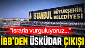 İBB’den Üsküdar çıkışı: Israrla vurguluyoruz...