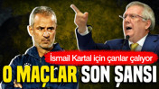 İsmail Kartal için çanlar çalıyor: Aziz Yıldırım hedefe koydu