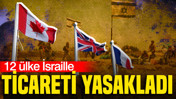 12 ülke İsraille ticareti yasakladı