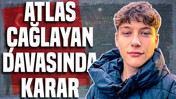 Atlas Çağlayan davasında karar