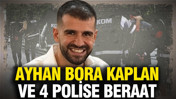 Ayhan Bora kaplan ve 4 polise beraat