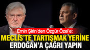 Emin Şirin’den Özgür Özel’e: Meclis’te tartışmak yerine Erdoğan’a çağrı yapın