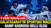 Galatasaray'ın Sporting maçı kamp kadrosu belli oldu: 3 yıldız eksik