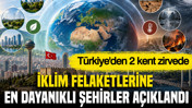 İklim felaketlerine en dayanıklı şehirler açıklandı: Türkiye'den 2 kent zirvede