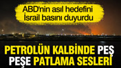 Petrol&uuml;n kalbinde peş peşe patlama sesleri: ABD'nin hedefini İsrail basını duyurdu