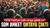 Son anket ortaya çıktı: Seçmen kararlı; YENİ Parti'ye halk onayı