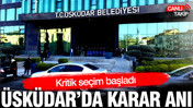 Canlı: Üsküdar'da karar anı: Kritik seçim başladı