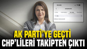 AK Parti'ye geçti, CHP'lileri takipten çıktı