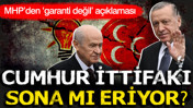 Cumhur İttifakı sona mı eriyor? MHP'den 'garanti değil' açıklaması