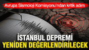 Avrupa Sismoloji Komisyonu'ndan kritik adım: İstanbul depremini yeniden değerlendireceğiz