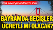 Boğaz köprüleri ve otoyollar özelleşirse bayramda geçişler ücretli mi olacak?