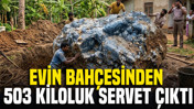 Evin bah&ccedil;esinden 503 kiloluk servet &ccedil;ıktı: 100 milyar dolar değerinde