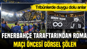 Fenerbahçe taraftarından Roma maçı öncesi görsel şölen: Tribünlerde duygu dolu anlar