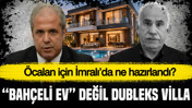 “Bahçeli ev” değil dubleks villa: Öcalan için İmralı’da ne hazırlandı?