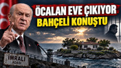 Öcalan eve çıkıyor: Bahçeli konuştu