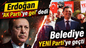Erdoğan AK Parti'ye gel dedi, belediye YENİ Parti'ye geçti