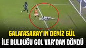 Galatasaray'ın Deniz Gül ile bulduğu gol VAR'dan döndü