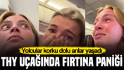 THY uçağında fırtına paniği: Yolcular korku dolu anlar yaşadı