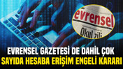 Evrensel Gazetesi de dahil çok sayıda hesaba erişim engeli kararı