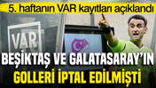 Beşiktaş ve Galatasaray'ın golleri iptal edilmişti: VAR kayıtları açıklandı