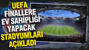 UEFA finallere ev sahipliği yapacak stadyumları açıkladı