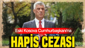 Eski Kosova Cumhurbaşkanı Hashim Thaçi’ye 25 yıl hapis cezası