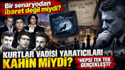 Kurtlar Vadisi bir senaryodan ibaret değil miydi? Hepsi tek tek gerçekleşti