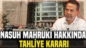 Nasuh Mahruki hakkında tahliye kararı