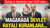 Özdağ ve Ağıralioğlu’ndan 'DAM' çıkışı: Mağarada devlet hayali kuranlara...