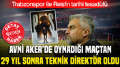 Avni Aker'de oynadığı maçtan 29 yıl sonra Trabzonspor'un teknik direktörü oldu