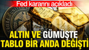 Fed kararını açıkladı: Altın ve gümüşte tablo bir anda değişti